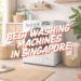 best washing machine singapore 2025