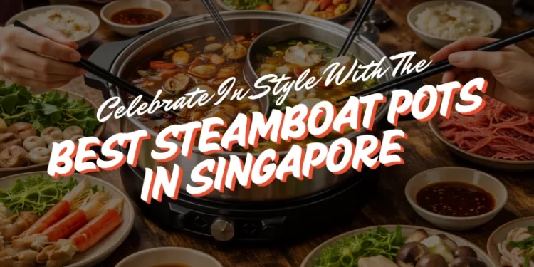 best steamboat pot singapore