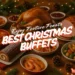 best christmas buffet to enjoy