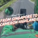 Singapore to Cameron Highlands road trip