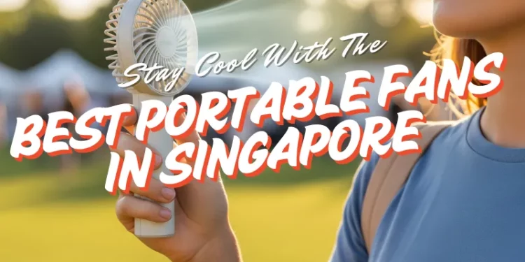 11 best portable fans in singapore so you don't have to sweat it