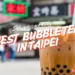 best bubble tea in taipei: 9 slurp-worthy spots