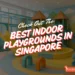 best indoor playgrounds singapore featured image