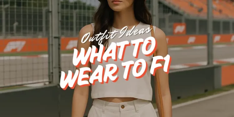 what to wear to f1