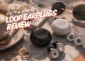 Loop Earplugs Review: Are They Really Worth It