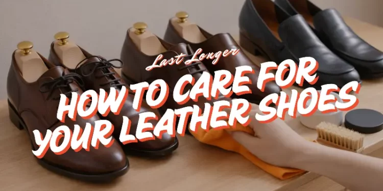 how to care for your leather shoes